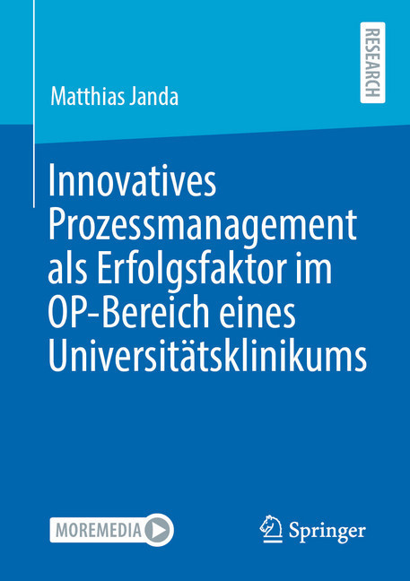 Innovatives Prozessmanagement als Erfolgsfaktor im OP-Bereich eines Universitätsklinikums