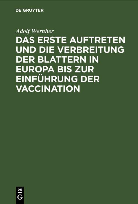 Das erste Auftreten und die Verbreitung der Blattern in Europa bis zur Einführung der Vaccination