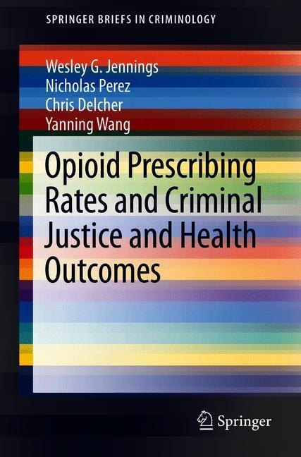 Opioid Prescribing Rates and Criminal Justice and Health Outcomes