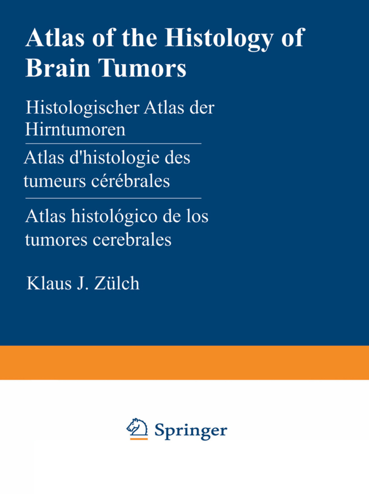 Atlas of the Histology of Brain Tumors / Histologischer Atlas der Hirntumoren / Atlas d'histologie des tumeurs cérébrales / Atlas histológico de los tumores cerebrales /