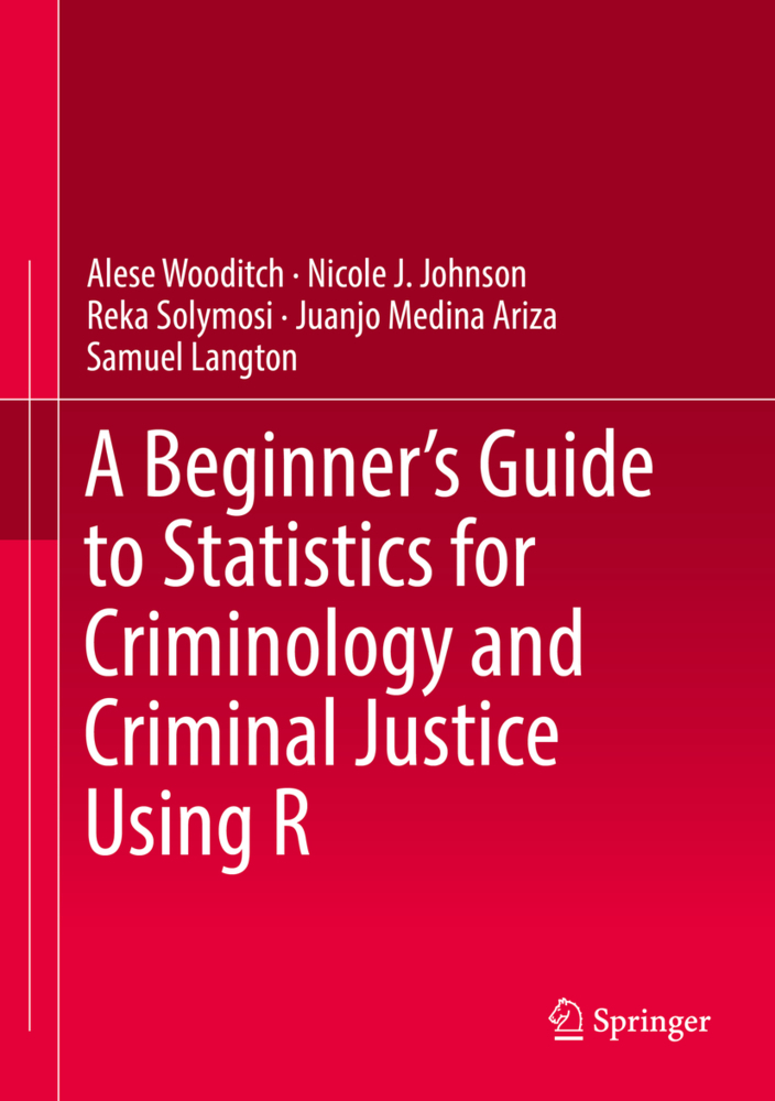 A Beginner's Guide to Statistics for Criminology and Criminal Justice Using R