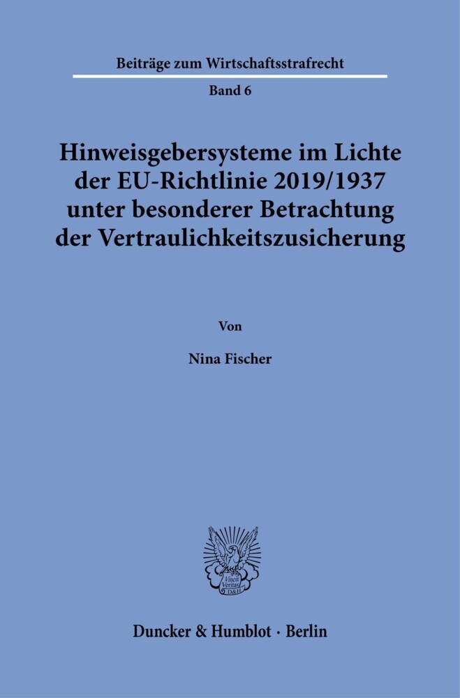 Hinweisgebersysteme im Lichte der EU-Richtlinie 2019/1937 unter besonderer Betrachtung der Vertraulichkeitszusicherung.