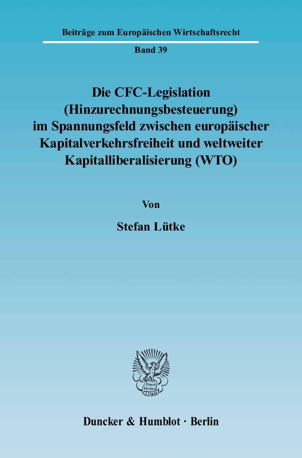 Die CFC-Legislation (Hinzurechnungsbesteuerung) im Spannungsfeld zwischen europäischer Kapitalverkehrsfreiheit und weltweiter Kapitalliberalisierung (WTO).