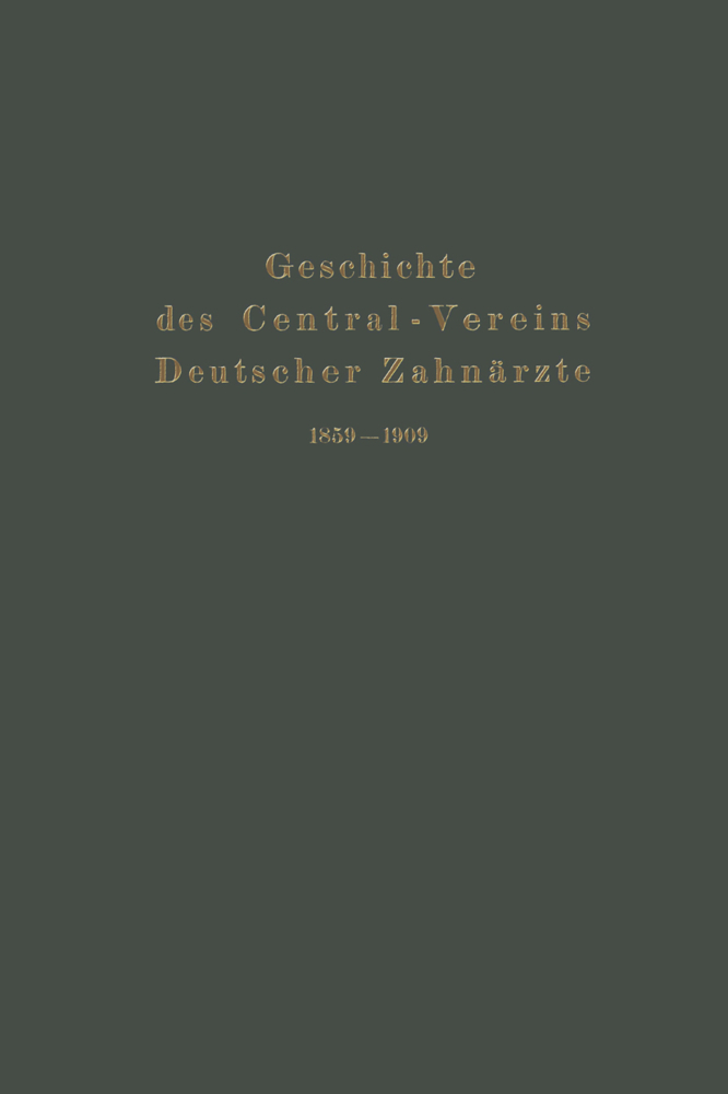 Geschichte des Central-Vereins Deutscher Zahnärzte 1859-1909
