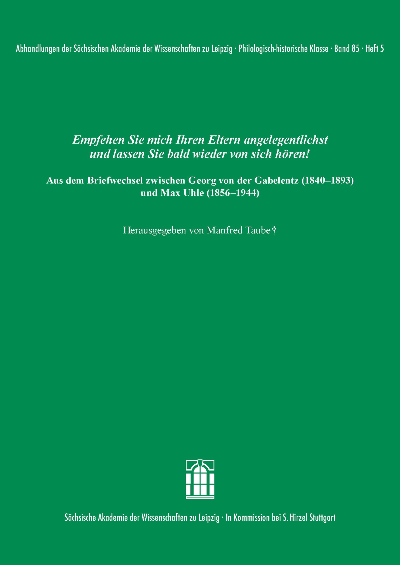 Empfehlen Sie mich Ihren Eltern angelegentlichst und lassen Sie bald wieder von sich hören! Aus dem Briefwechsel zwischen Georg von der Gabelentz (1840–1893) und Max Uhle (1856–1944)