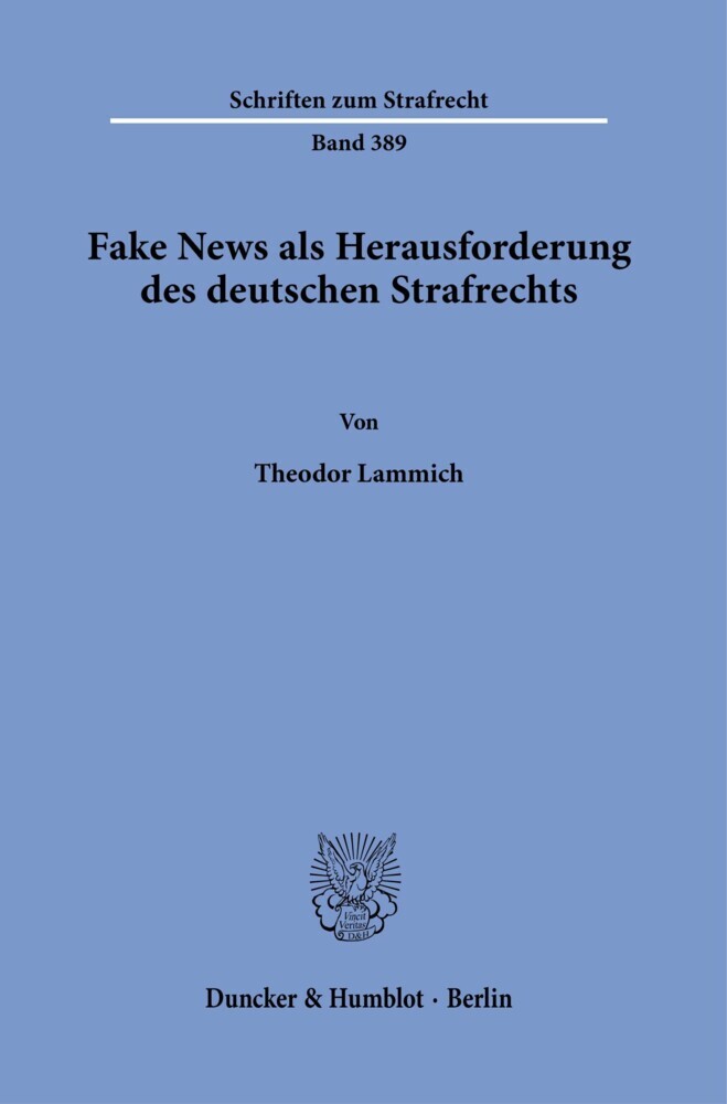 Fake News als Herausforderung des deutschen Strafrechts.