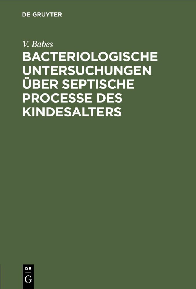 Bacteriologische Untersuchungen über septische Processe des Kindesalters