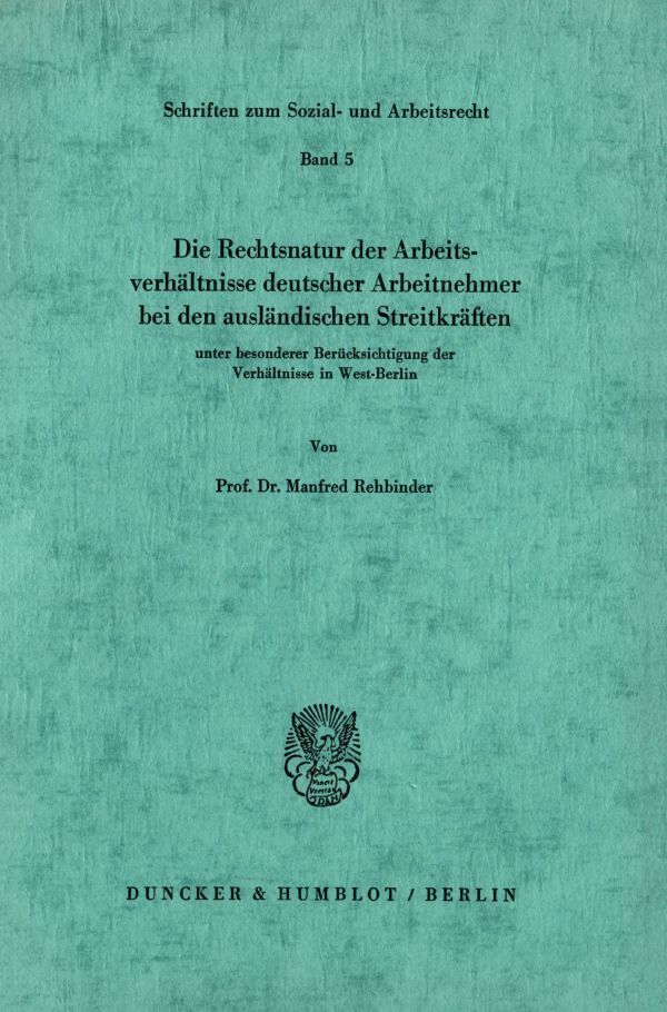 Die Rechtsnatur der Arbeitsverhältnisse deutscher Arbeitnehmer bei den ausländischen Streitkräften unter besonderer Berücksichtigung der Verhältnisse in West-Berlin.