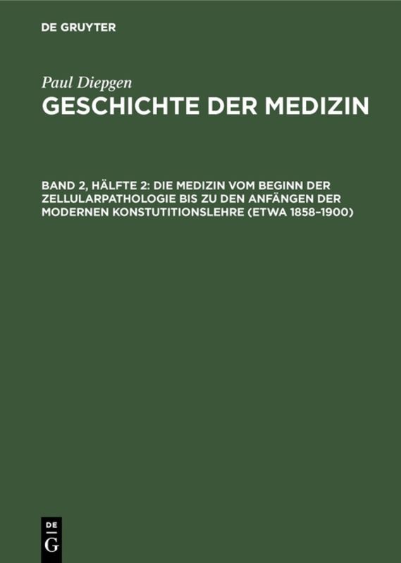 Die Medizin vom Beginn der Zellularpathologie bis zu den Anfängen der modernen Konstutitionslehre (etwa 1858-1900)