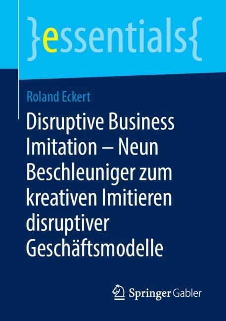Disruptive Business Imitation - Neun Beschleuniger zum kreativen Imitieren disruptiver Geschäftsmodelle