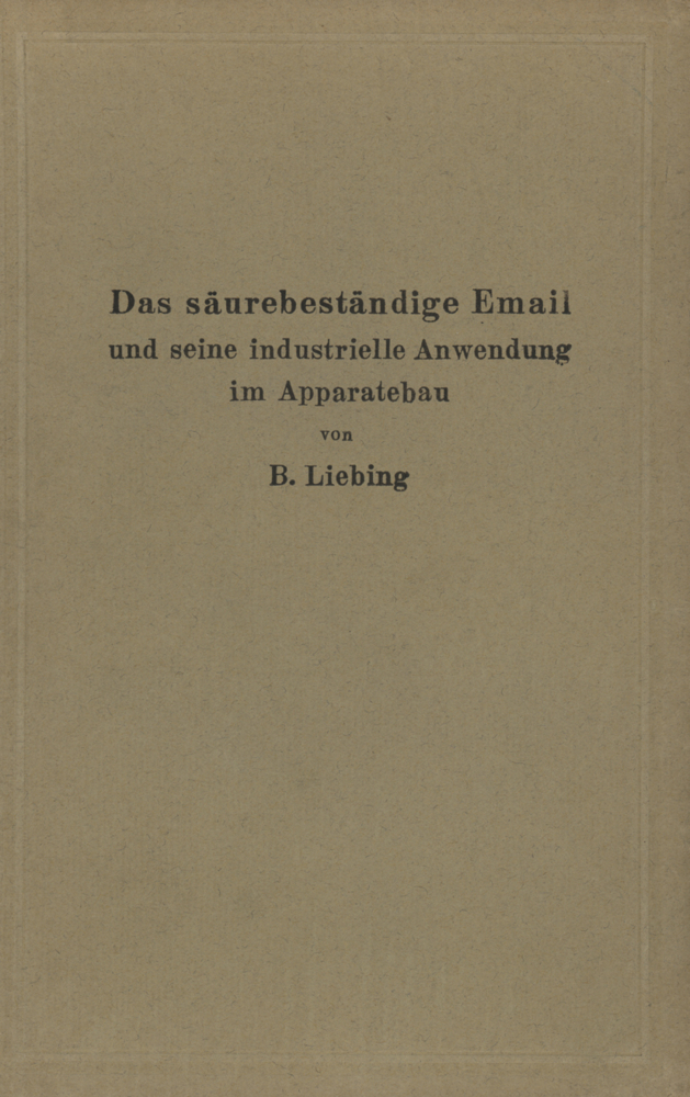 Das säurebeständige Email und seine industrielle Anwendung im Apparatebau