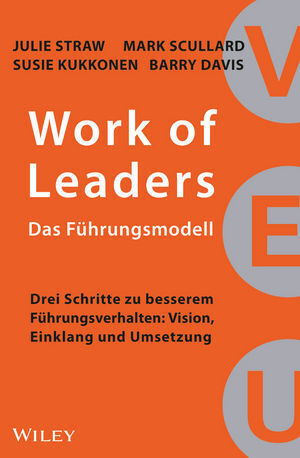 Work of Leaders: Das Führungsmodell: Drei Schritte zu besserem Führungsverhalten: Vision, Einklang und Umsetzung