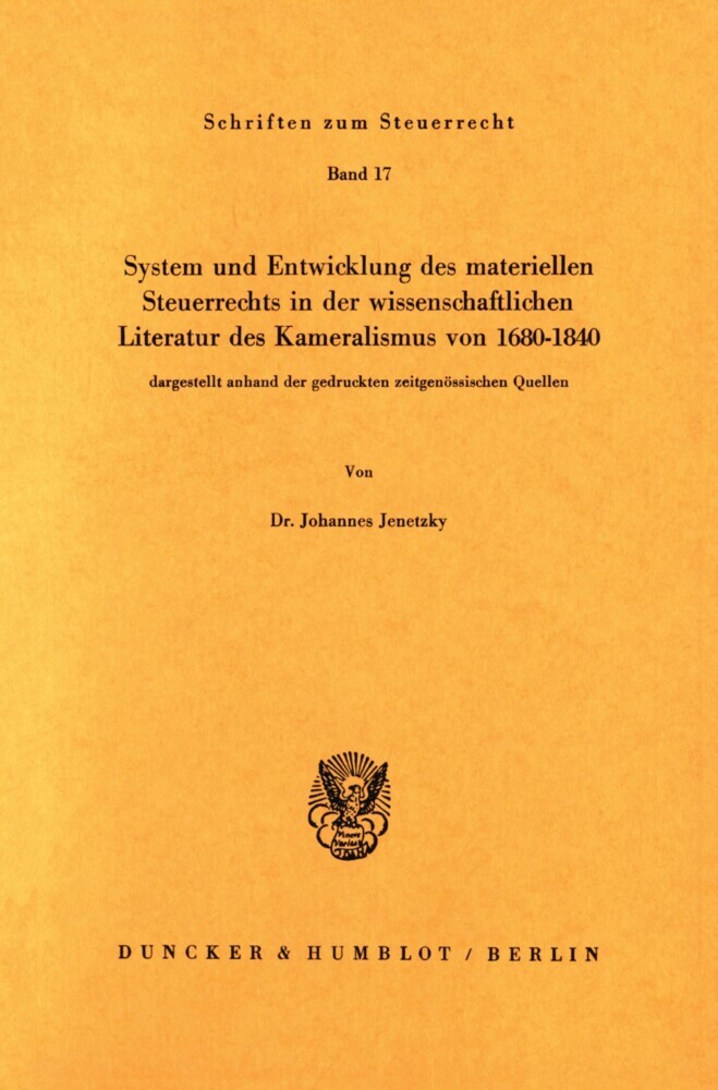System und Entwicklung des materiellen Steuerrechts in der wissenschaftlichen Literatur des Kameralismus von 1680-1840,