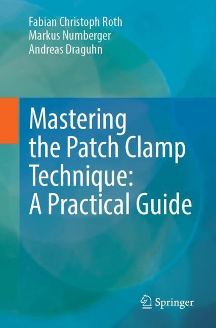 Mastering the Patch Clamp Technique: A Practical Guide