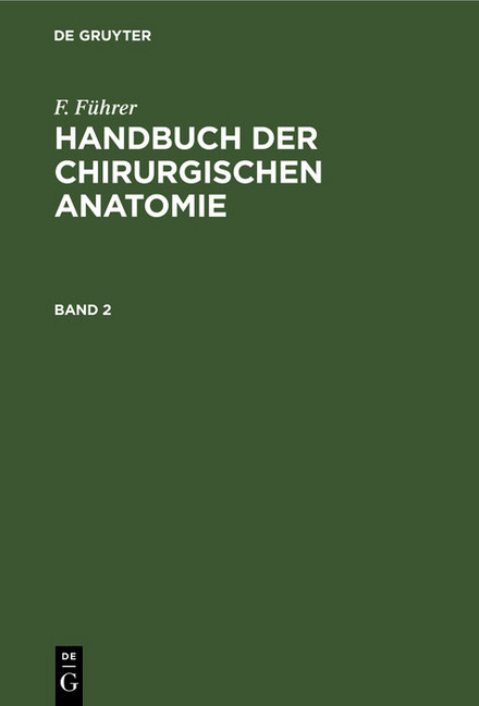 F. Führer: Handbuch der chirurgischen Anatomie. Band 2