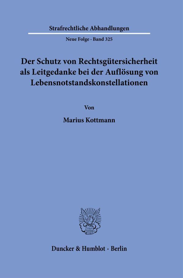 Der Schutz von Rechtsgütersicherheit als Leitgedanke bei der Auflösung von Lebensnotstandskonstellationen